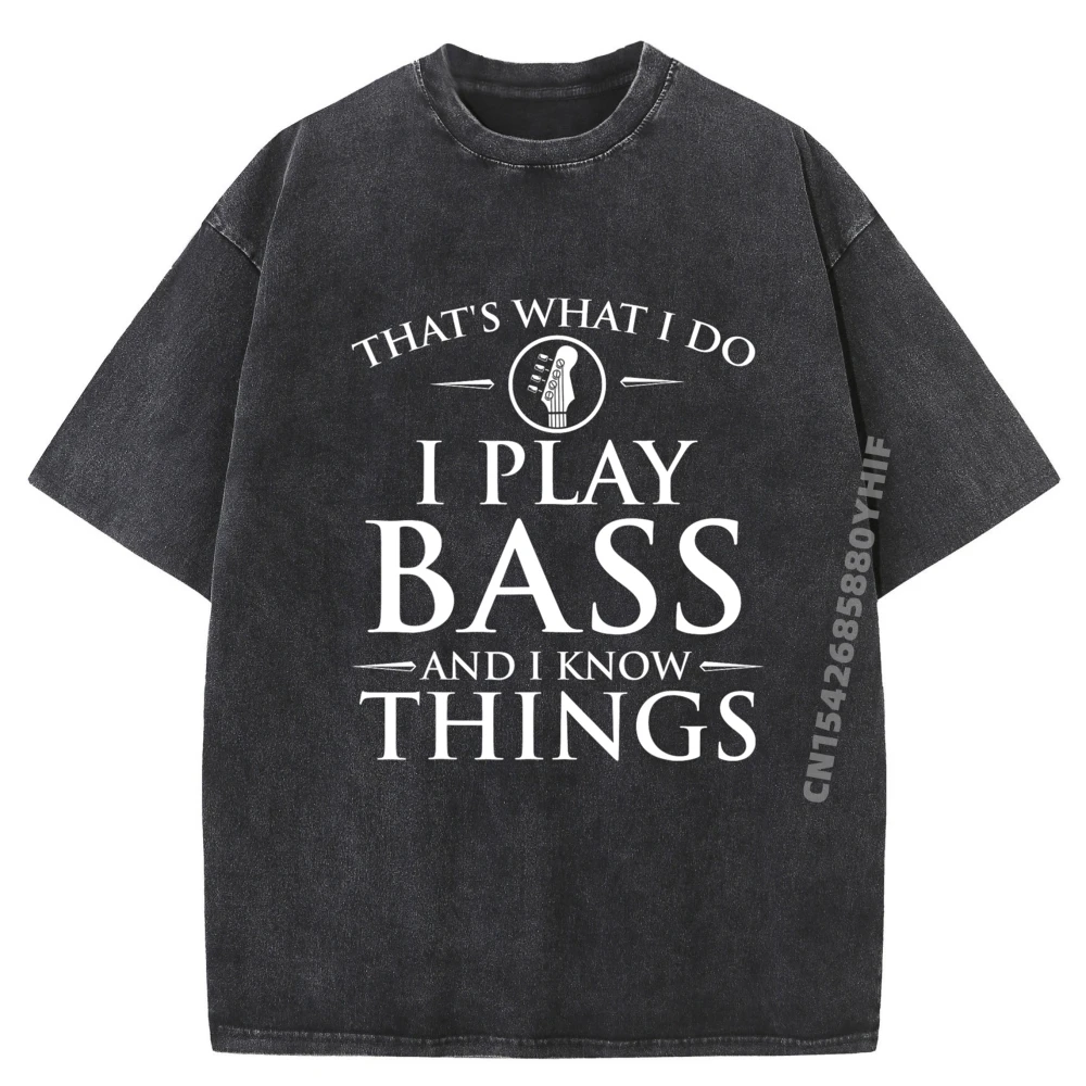 

I Play Bass And I Know Things Bassist Guitar Guitarist Funny Shirt Men's T-Shirts Large Size Washed Tops & Tees Party