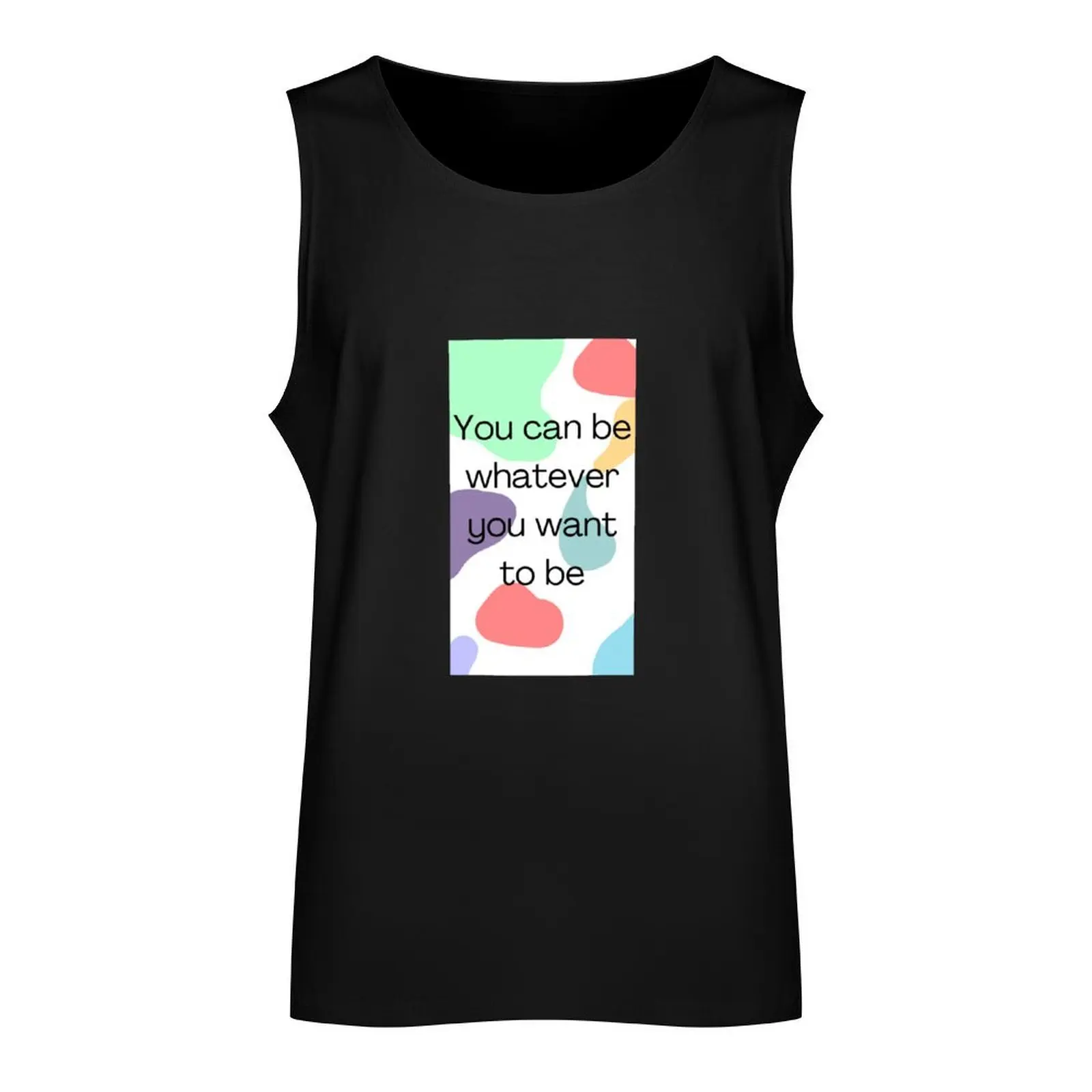 You can be whatever you want to be Tank Top summer clothes man 2024 Male clothes Men's sports t-shirt