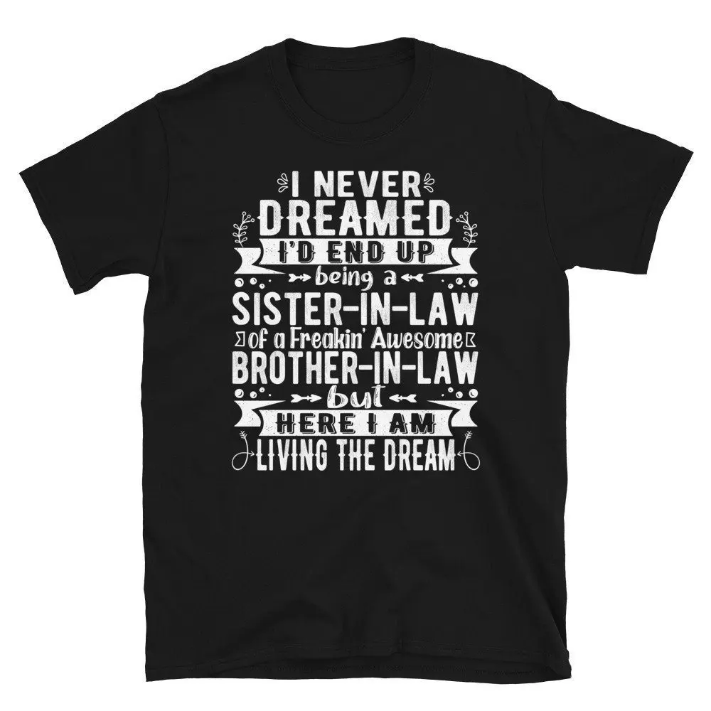 Sister In Law T Shirt I Never Dreamed I'D End Up Being A Of Freaking Awesome Brother From