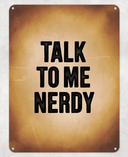 Talk to Me Nerdy Geek Nerd Metal Poster Wall Tin Sign Man Cave Shed Home Plaque --Tin Sign