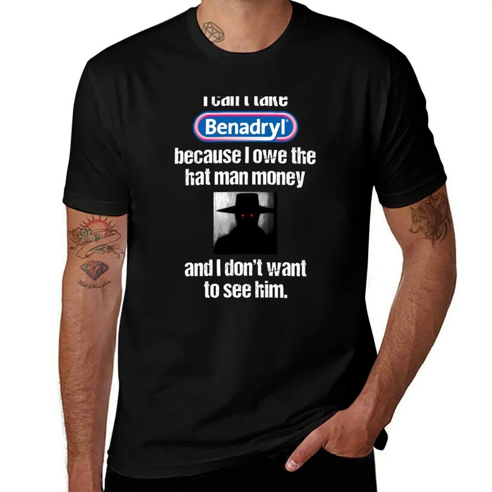 I Can't Take Benadryl Because I Owe The Hat Man Money T-Shirt Construction Work Tee Shirt