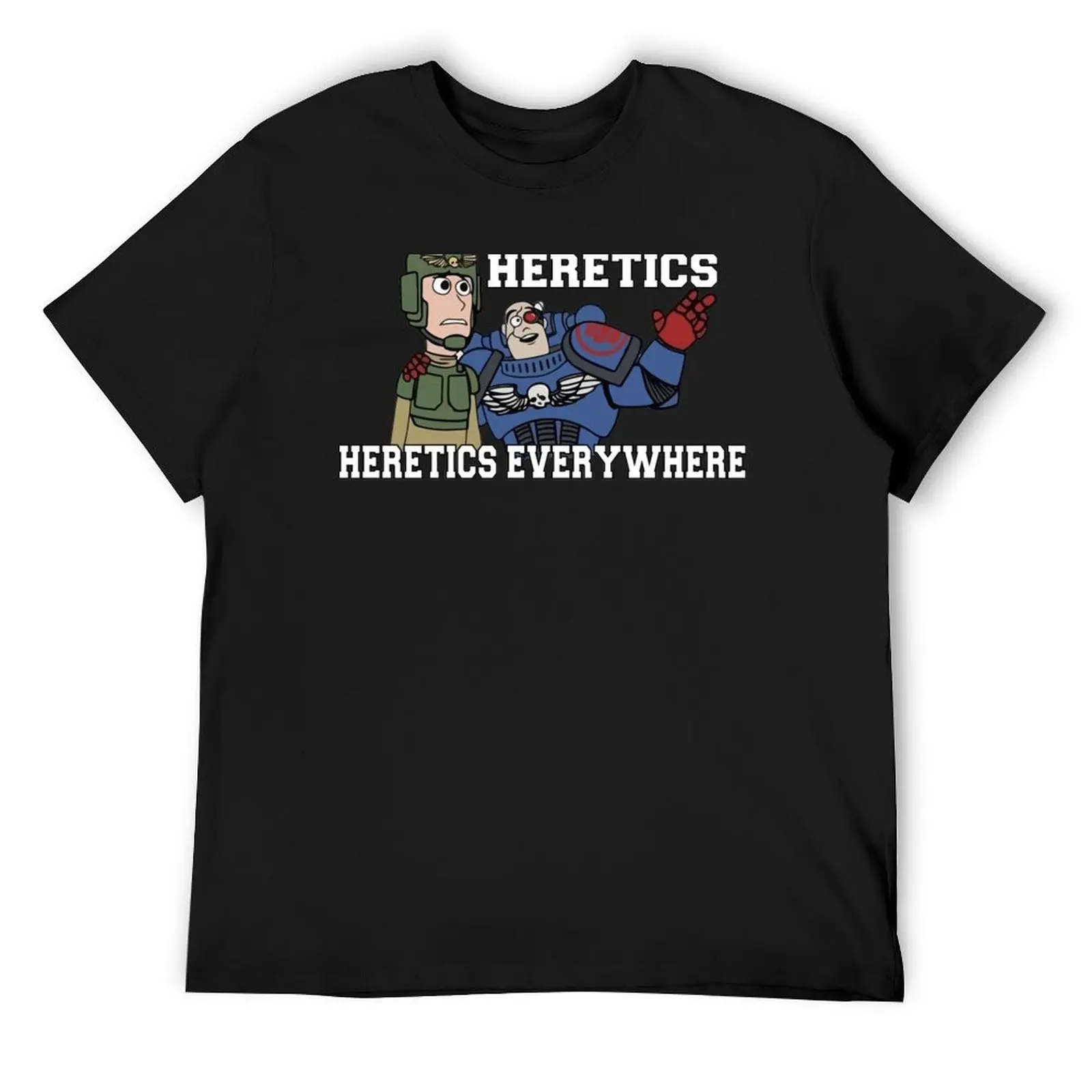 

Heretics, Heretics Everywhere!! 40k Print T-Shirt fashion shirts man t shirt korean fashion men t shirts