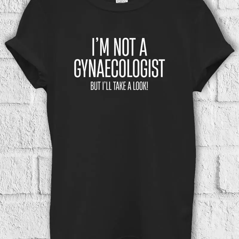 

I'm Not Gynecologist Take Look T shirt SweaT 3413
