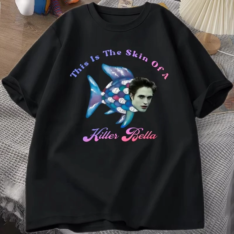 This Is The Skin of A Killer Bella T Shirt Women Funny Movie Meme T-Shirt Twilight Rainbow Fish Tshirt Graphic Tee Men Clothes