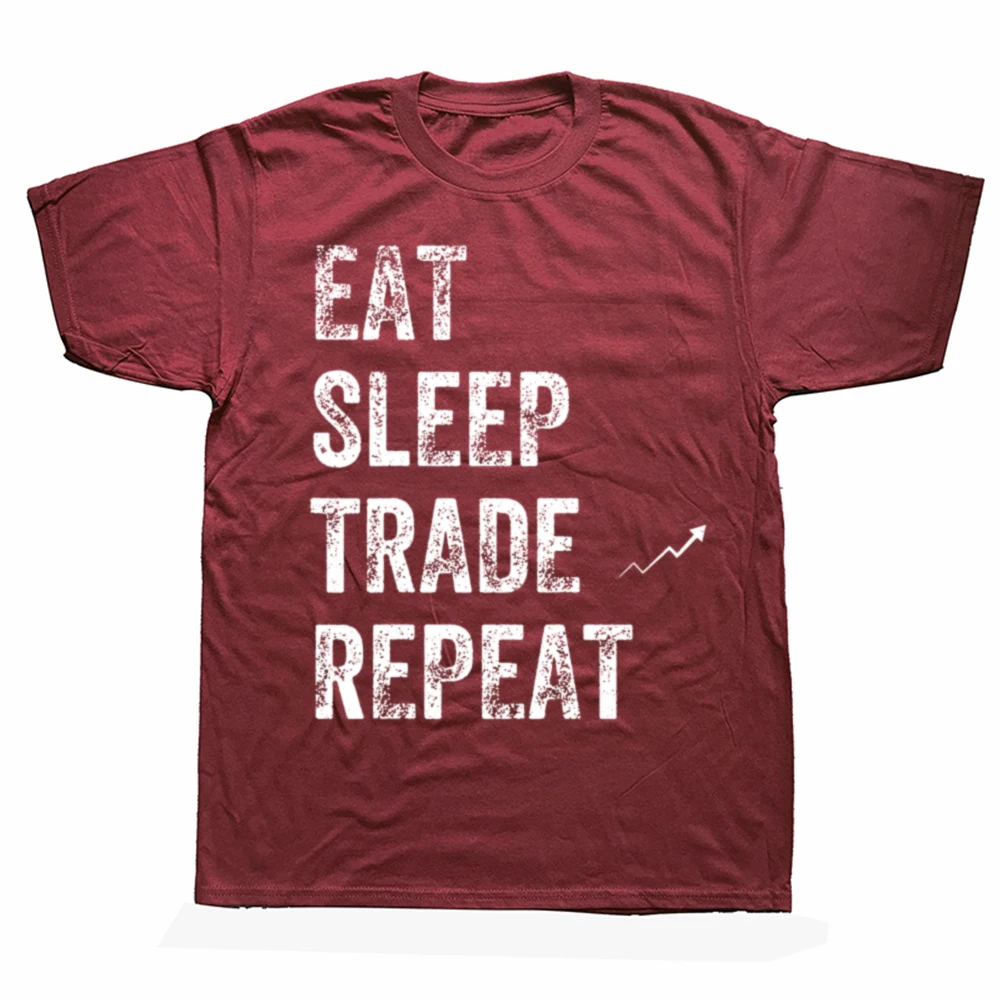 Eat Sleep Trade Repeat Day Stock Trading Trader T Shirts Graphic Cotton Streetwear Short Sleeve Birthday Gifts Summer T-shirt