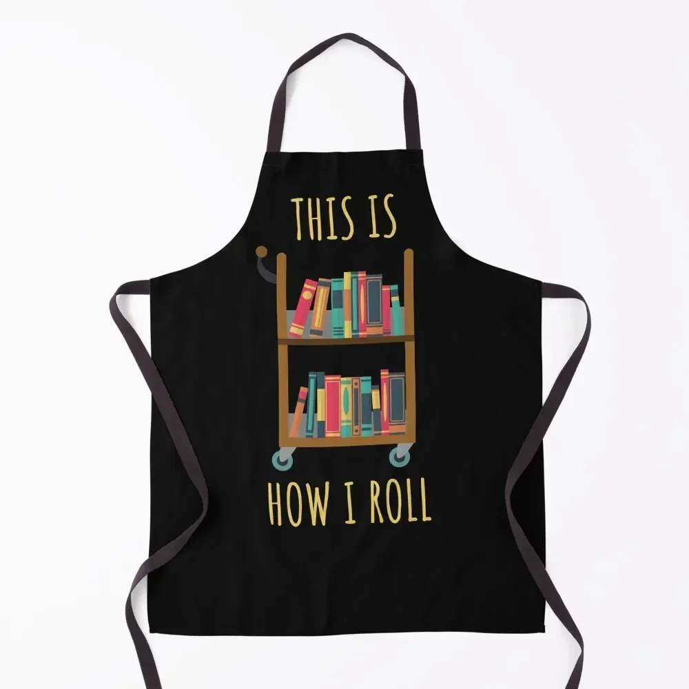 Librarian Gift - This is How I Roll - A Library Cart Apron Kitchens Men Kitchen on the wall beauty master Apron