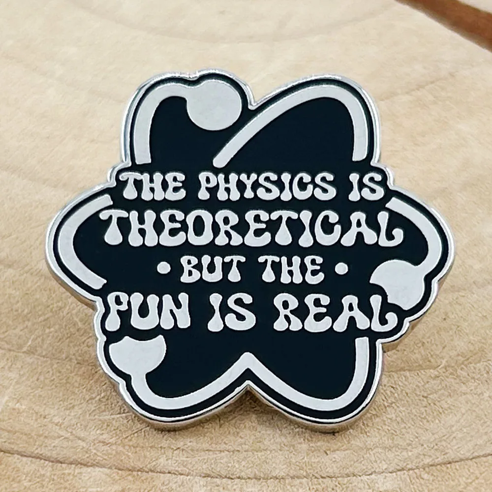 The Physics is Theoretical But The Fun Is Real Lapel Pin Science Physicist Badge For Teacher Gift Retirement Year End Gift