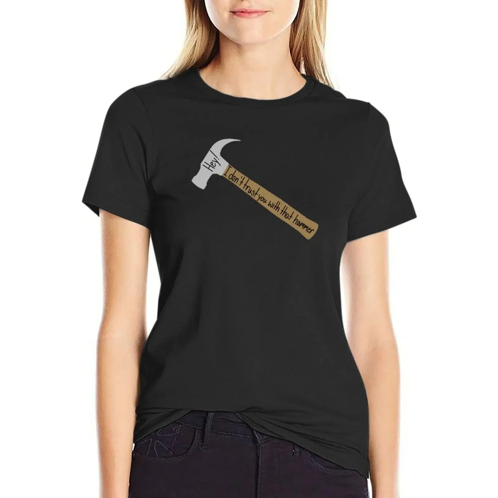 

I don't trust you with that hammer T-Shirt animal print shirt for girls sublime female lady clothes Woman fashion