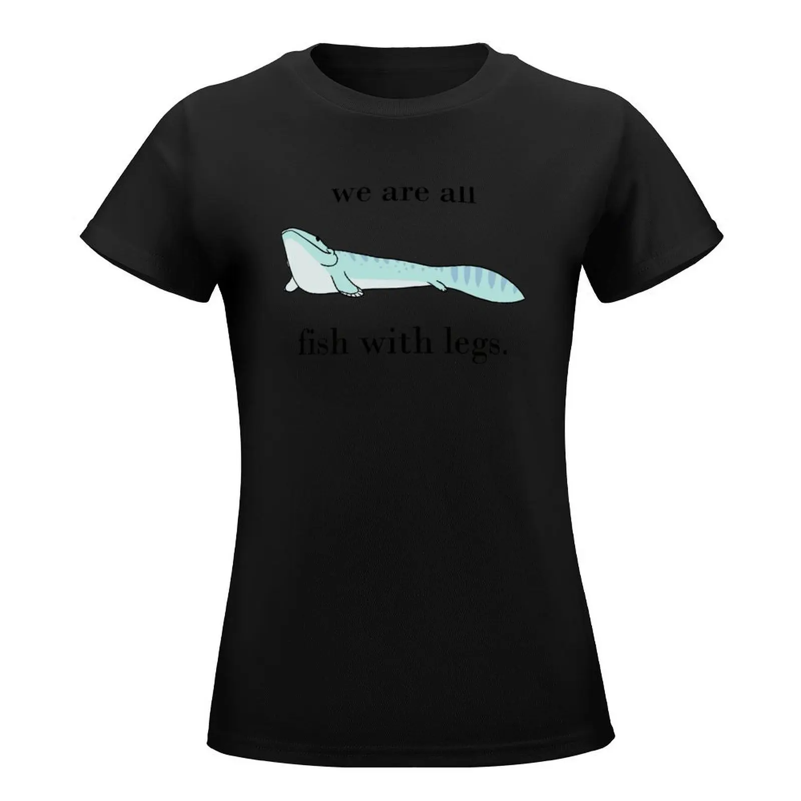 We are all fish with legs T-Shirt plus size tops Female clothing cute t-shirts for Women