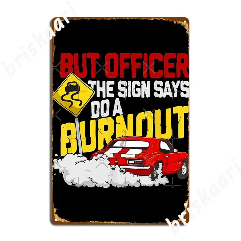 But Officer The Sign Said Do A Burnout Metal Sign Cinema Customize Garage Decoration Cinema Garage Tin sign Posters