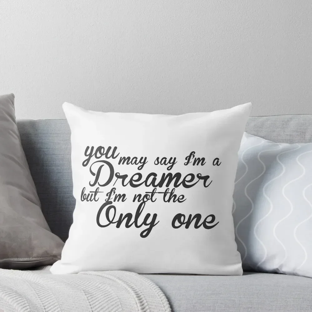 

You May Say I'm A Dreamer - Black Text Throw Pillow christmas supplies autumn decoration pillow