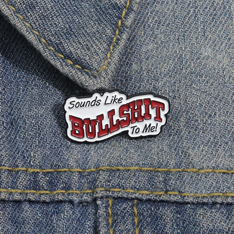 Funny Satirical Quotes Enamel Pins Sounds Like Bullshit To Me Brooches Backpack Clothes Accessories Gift for Friends Wholesale