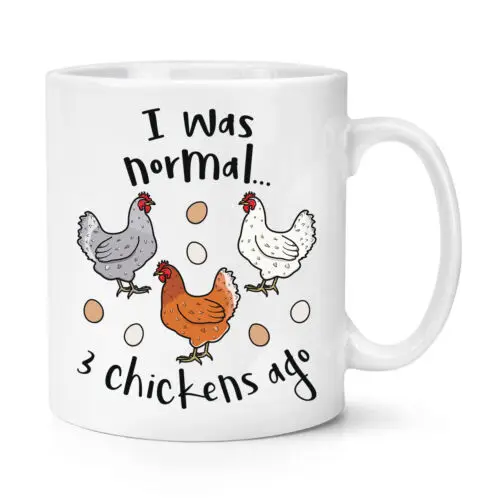 I Was Normal 3 Chickens Ago 10oz Mug Cup Funny Bird Pet Crazy Chicken Lady