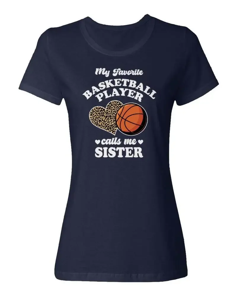 My Favorite Basketball Player Calls Me Sister Gift Ladies' Crewneck T-Shirt