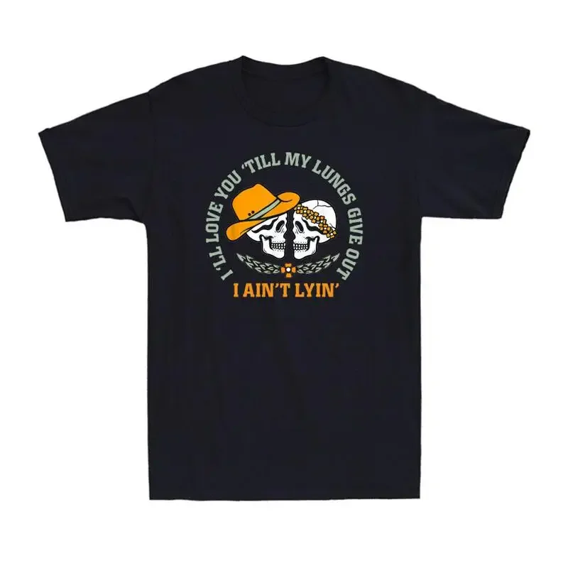 I'll Love You 'Till My Lungs Give Out I Ain't Lyin' Funny Skull Men's T Shirt