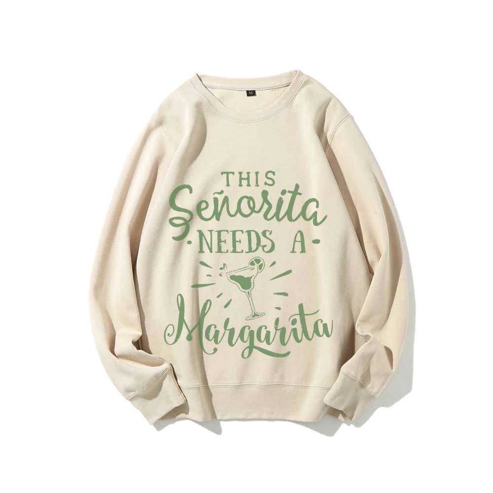 This Senorita Needs a Margarita Margarita Cocktail Lover Sweatshirt Autumn Winter Woman Clothing Drinking Night Sweatshirt