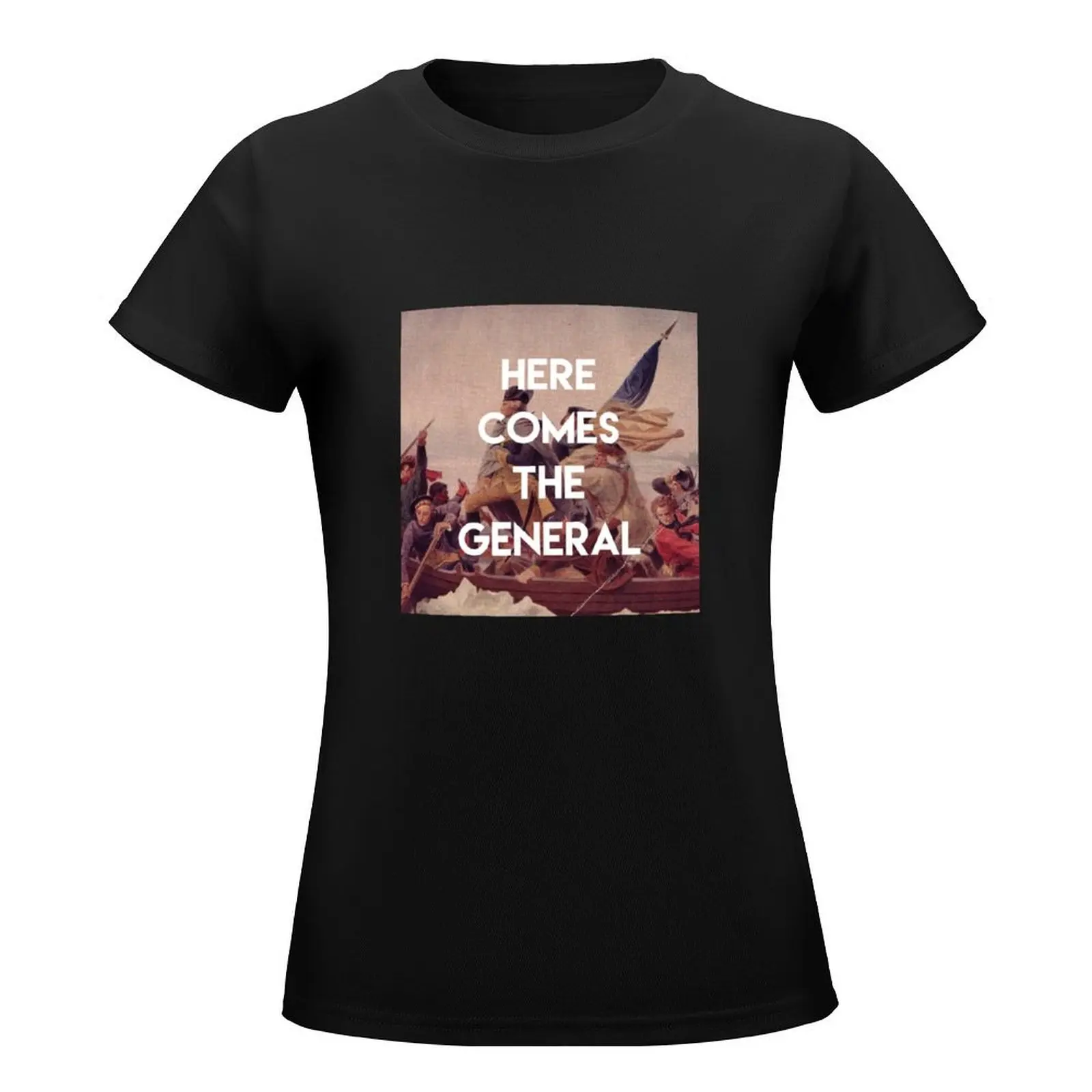 Here Comes the General - George Washington T-Shirt lady clothes Aesthetic clothing funny t shirts for Women