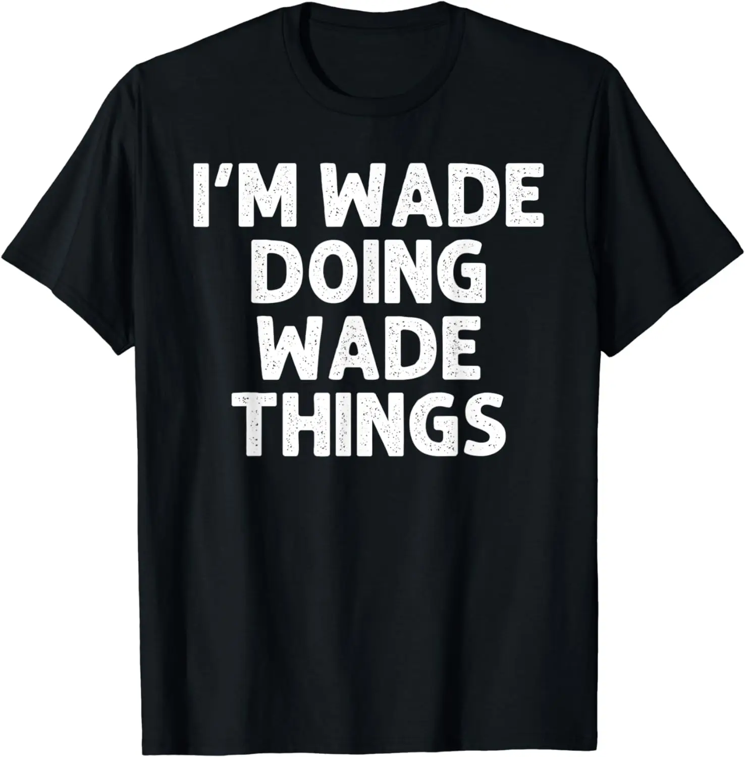 

WADE Gift Doing Name Things Funny Personalized Joke Men T-Shirt