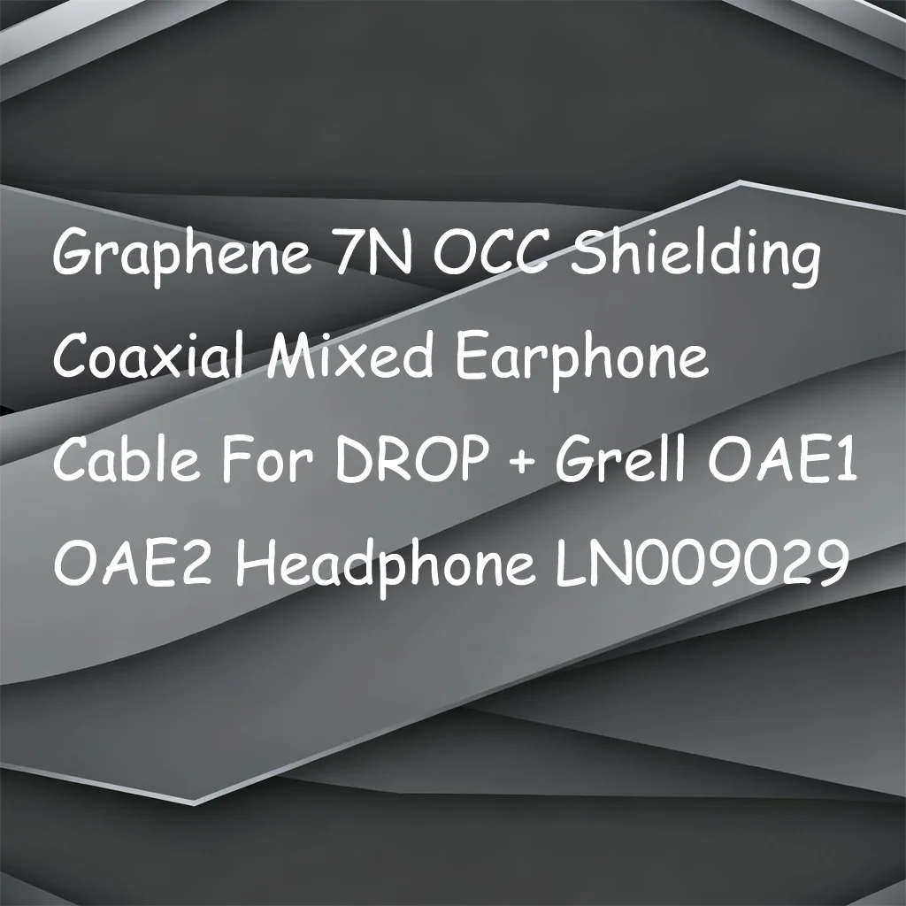 

Graphene 7N OCC Shielding Coaxial Mixed Earphone Cable For DROP + Grell OAE1 OAE2 Headphone LN009029
