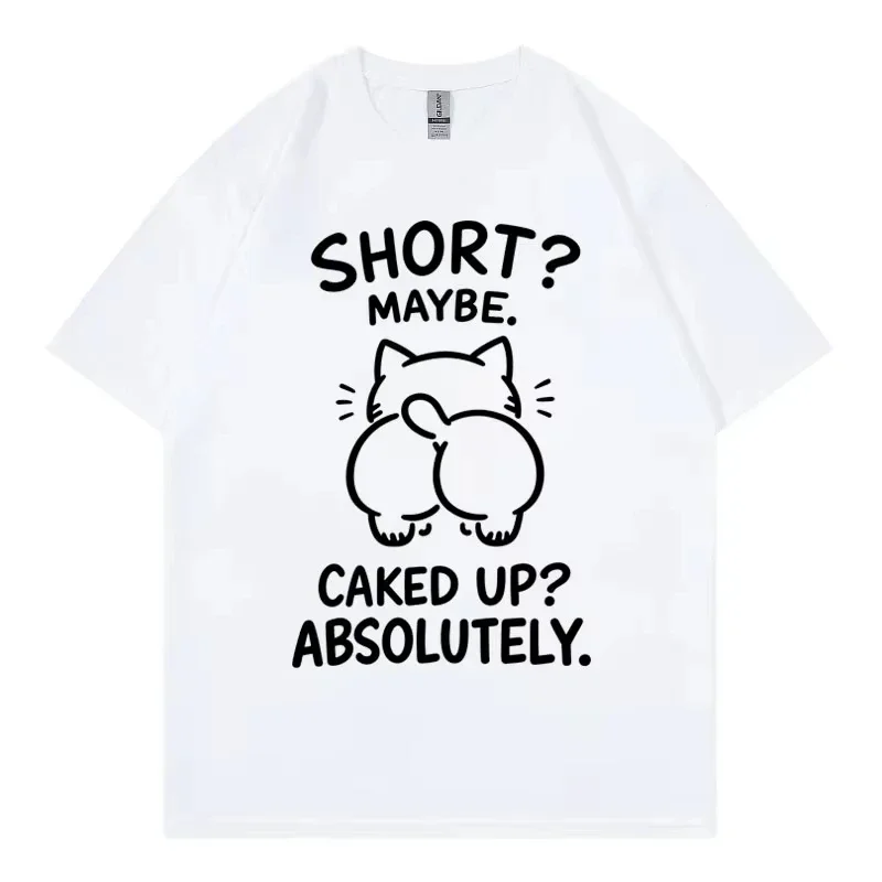 Short Maybe Caked Up Absolutely Cat Funny Meme T Shirt Unisex Casual T-shirts High Quality Fashion Short Sleeve T-shirt