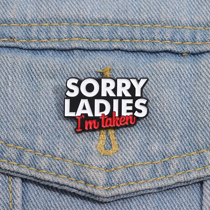 Sorry Ladies I\'M Taken Enamel Pin Fun Phrases Metal Backpack Bag Lapel Badge Funny Decorative Brooches Jewelry Wholesale Gift