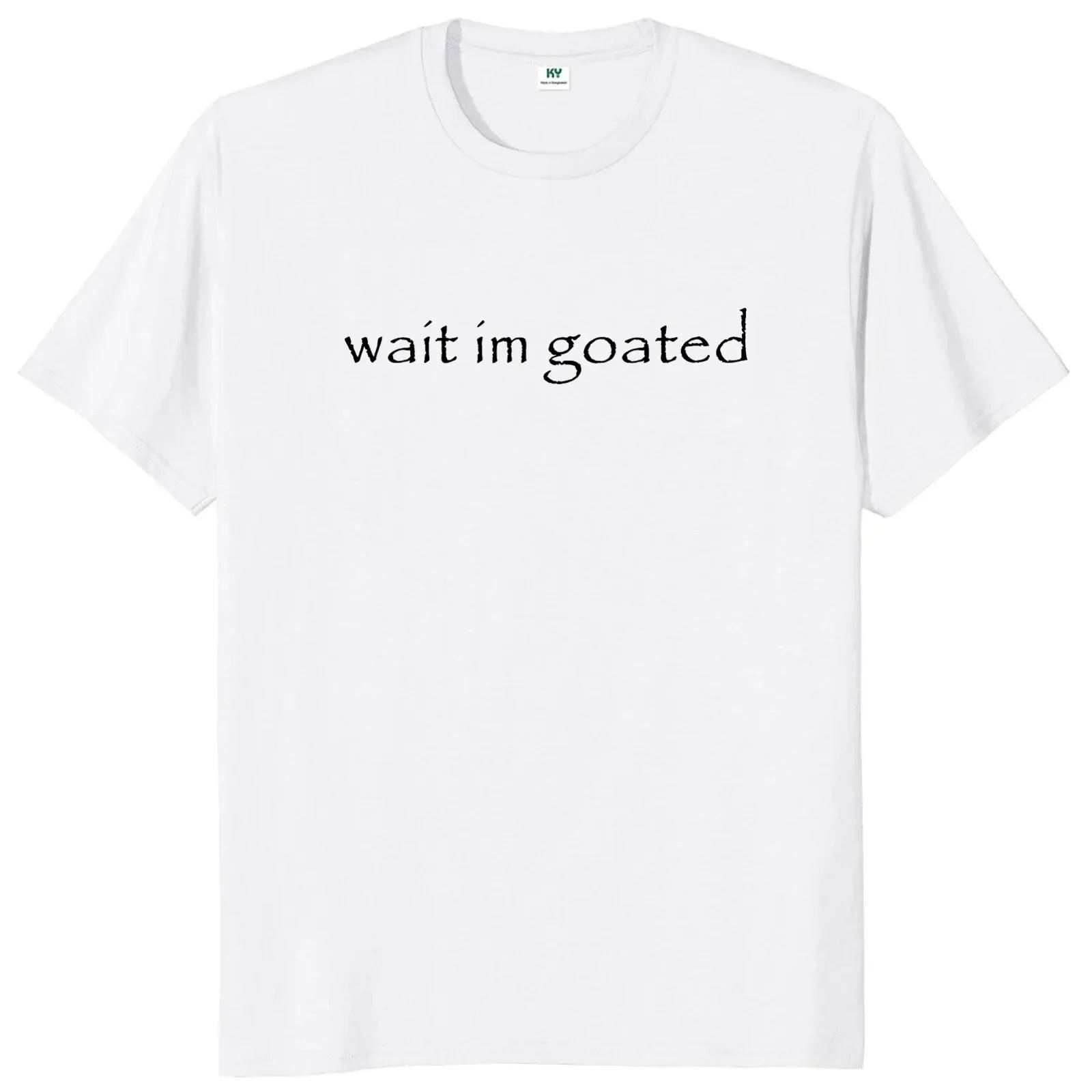 Wait I'm Goated T Shirt Funny Meme Trend Y2k Short Sleeve O-neck 100% Cotton Unisex Summer Casual T-shirts EU Size 50953