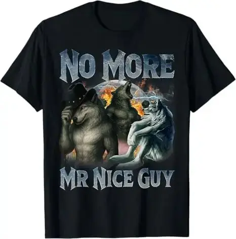 Funny Alpha Wolf Meme Unhinged Brainrot Tops No More Mr Nice Guy Print T-Shirt Oversize Fashion Casual Street T-Shirt Unisex