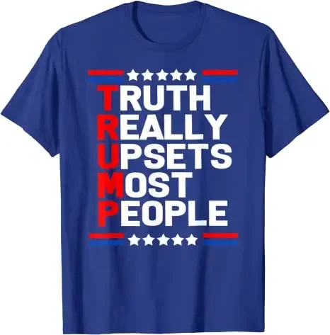 Political Joke Graphic Tee Tops Sarcastic Sayings Outfits Trump Truth Really Upset Most People Trump 2024 America Flag T-Shirt