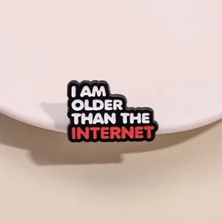 I Am Older Than The Internet Enamel Pins Custom Funny Humorous And Witty Quotes Brooches Backpack Lapel Badge Jewelry Wholesale