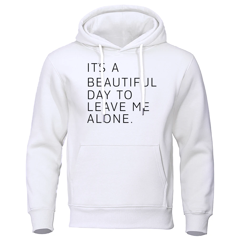 

It'S A Beautiful Day To Leave Me Alone Male Hoodies Vintage Harajuku Clothes Classic All-Match Hoodie Fleece Oversized Clothing