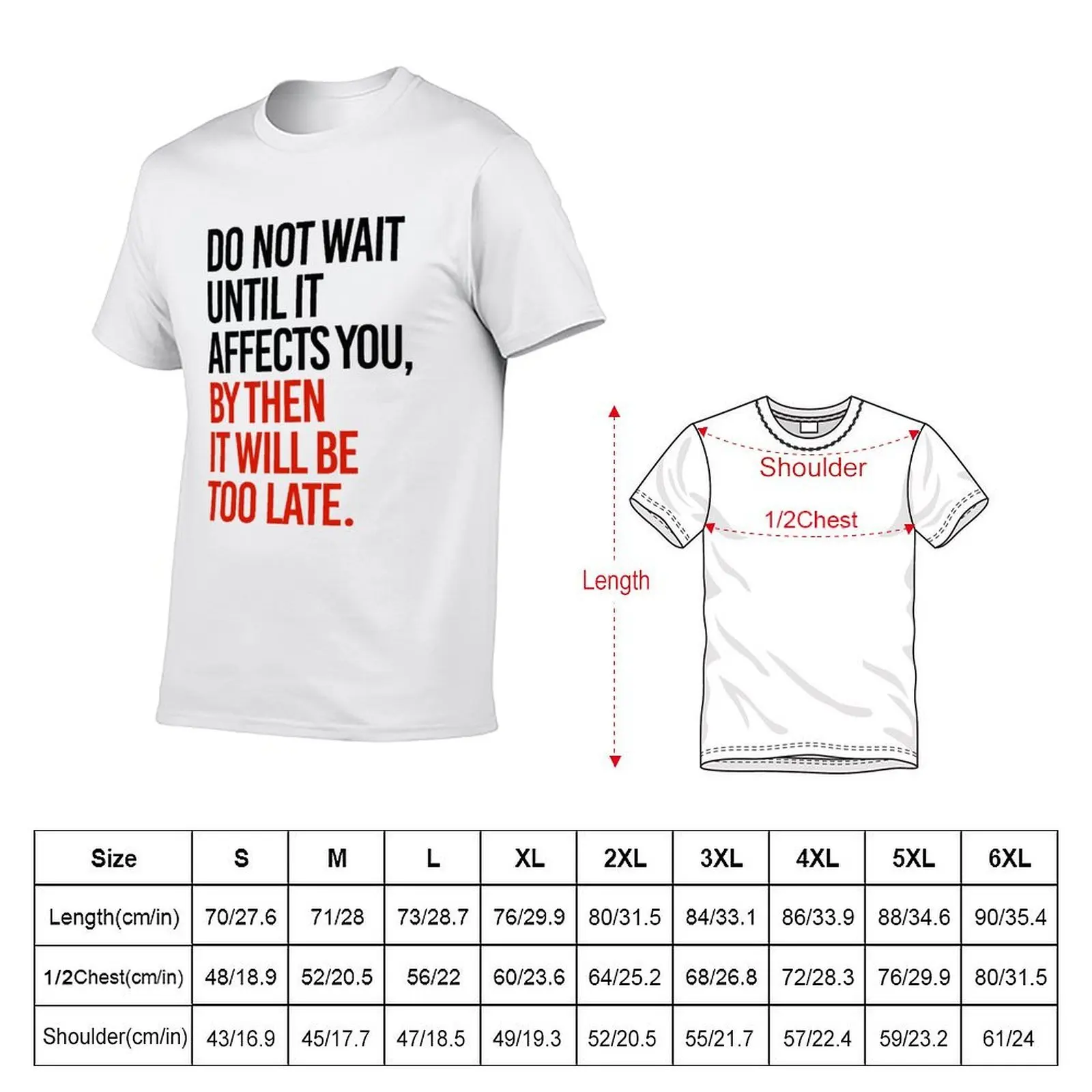 Do not wait until this affects you T-Shirt plain tees sweat shirts, men