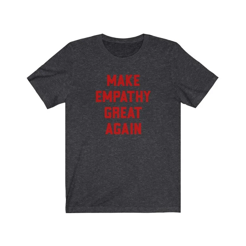 Sugarbaby Make Empathy Great Again Funny Graphic T-shirt Equality Shirt Cotton t shirt Unisex Tee Empathy Shirt Drop Shipping