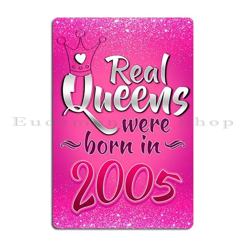 Real Queens Were Born 2005 Metal Plaque Classic Home Custom Mural Garage Tin Sign Poster