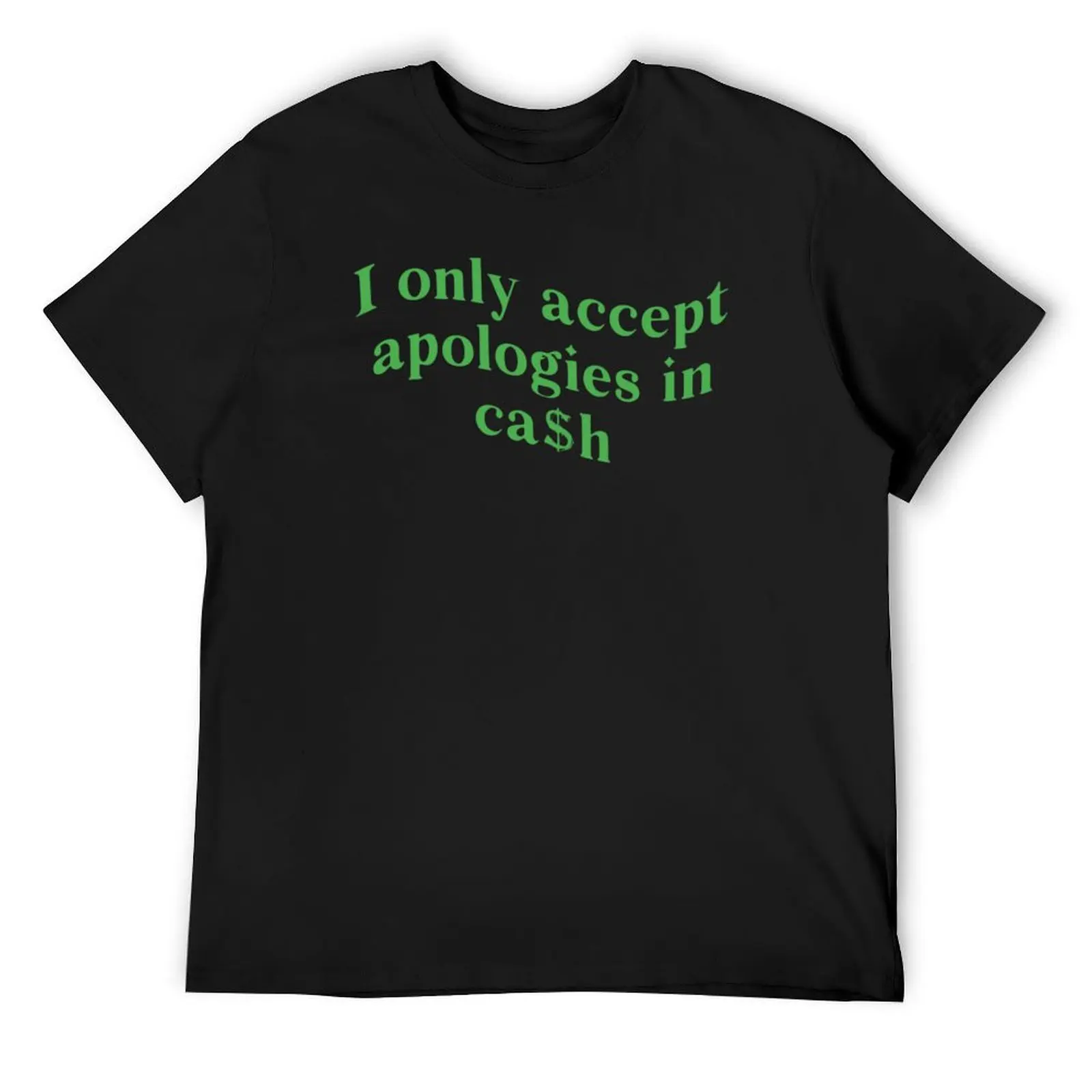 

I Only Accept Apologies In Cash Funny Womens T-Shirt luxury t-shirt funny costumes custom t-shirts T-shirts for men cotton