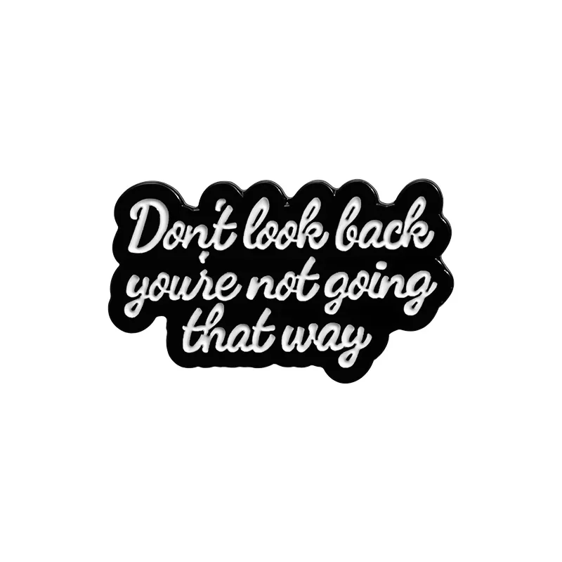 Don't Look Back You're Not Going That Way Brooch Enamel Pins Custom Motivational Quote Brooch Lapel Badges Backpack Jewelry Gift