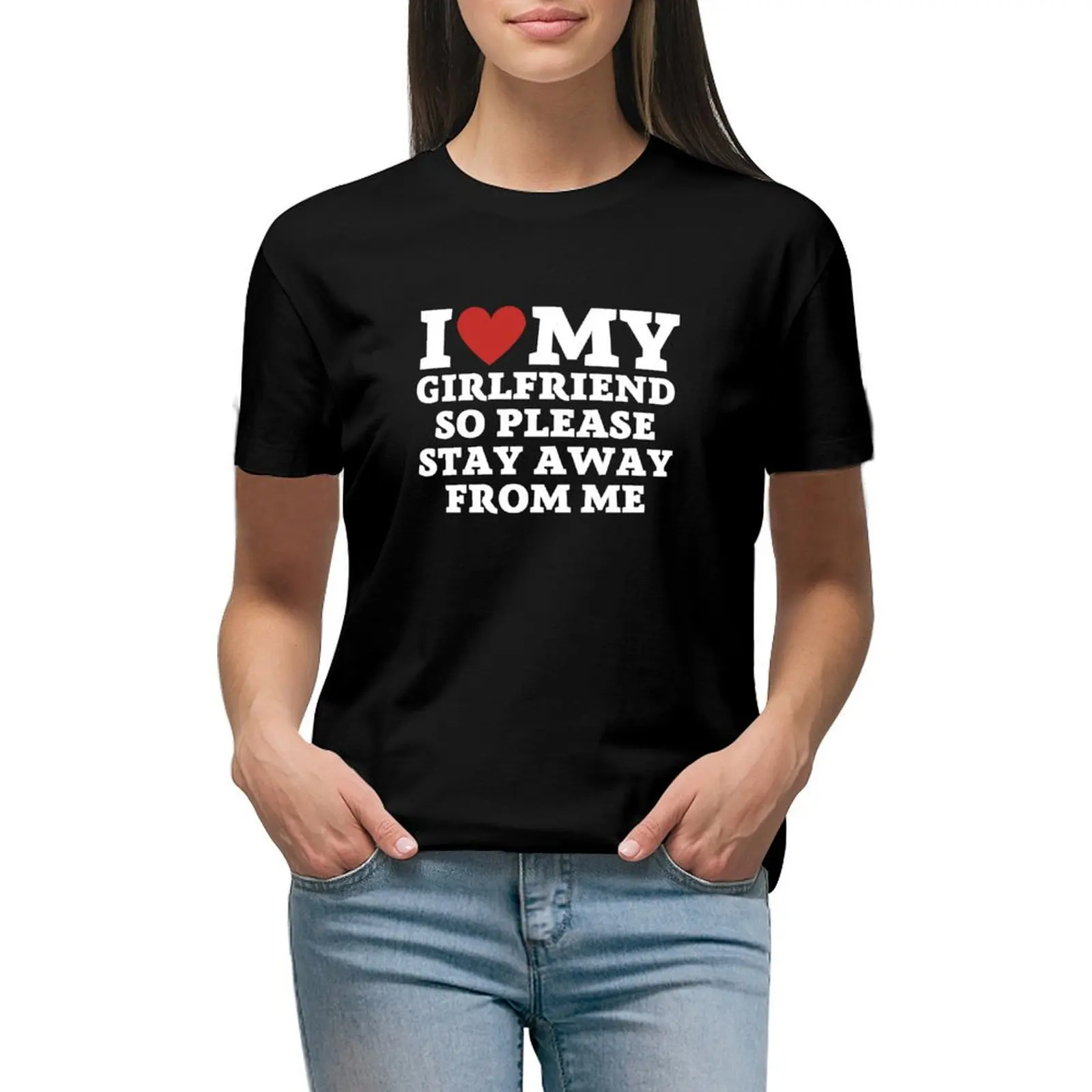 

I love my girlfriend so please stay away from me T-shirt Short sleeve tee lady clothes t shirt dress Women