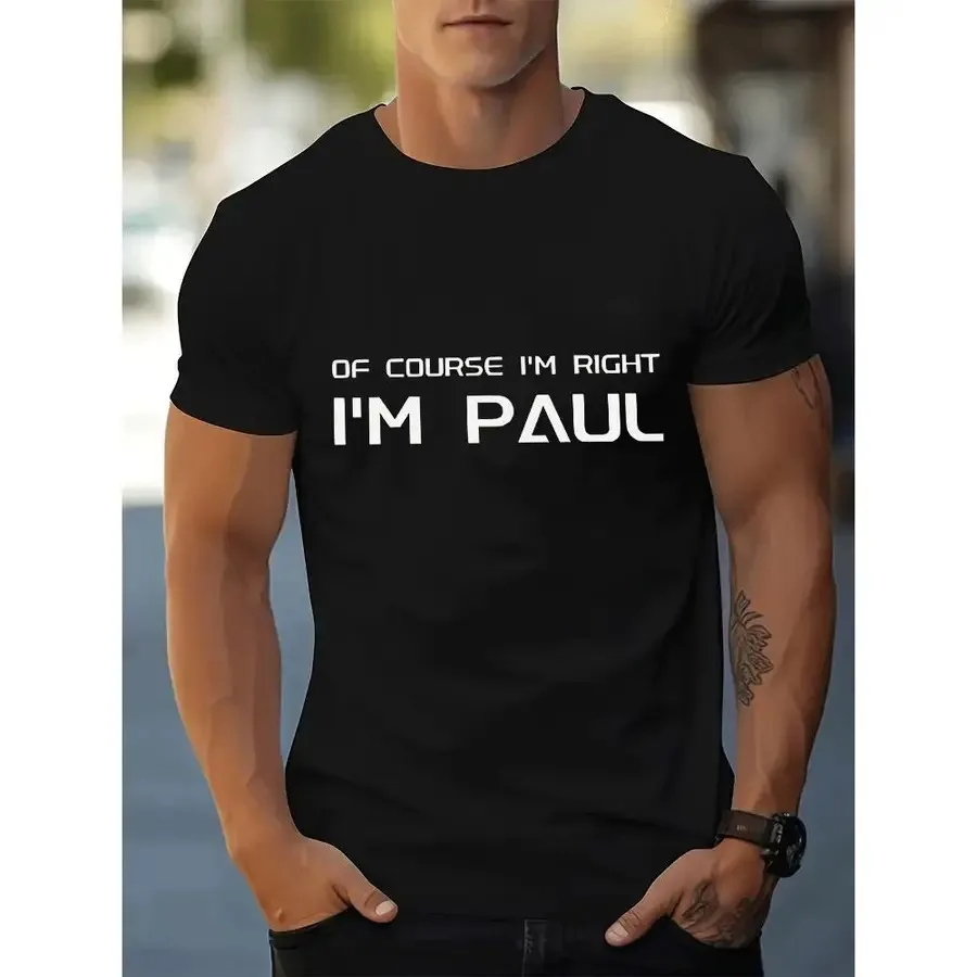 Men'S Casual T-Shirt Featuring The Phrase 'Of Course I'M Right, I'M Paul' Designed for Adult Wear Trendy Graphic