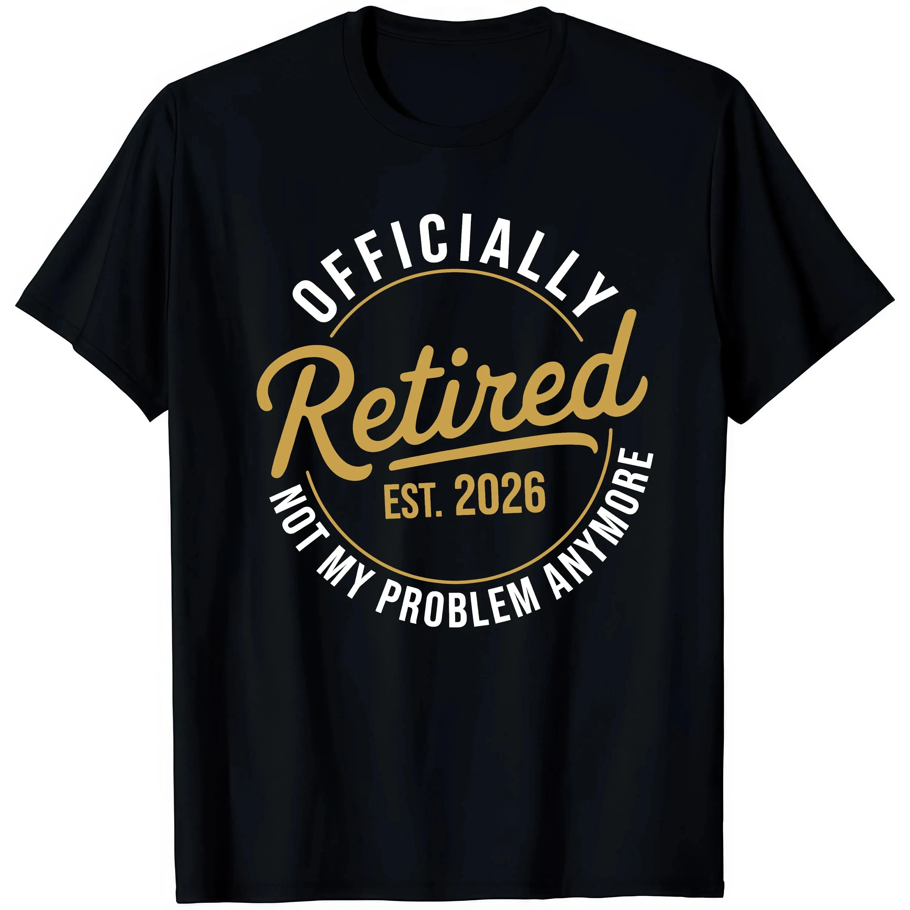 Officialy Retired 2026 Not My Problem Anymore Funny Joke Humour T Shirt Fashion Trend - Comfortable and Soft Short-Sleeved Shirt