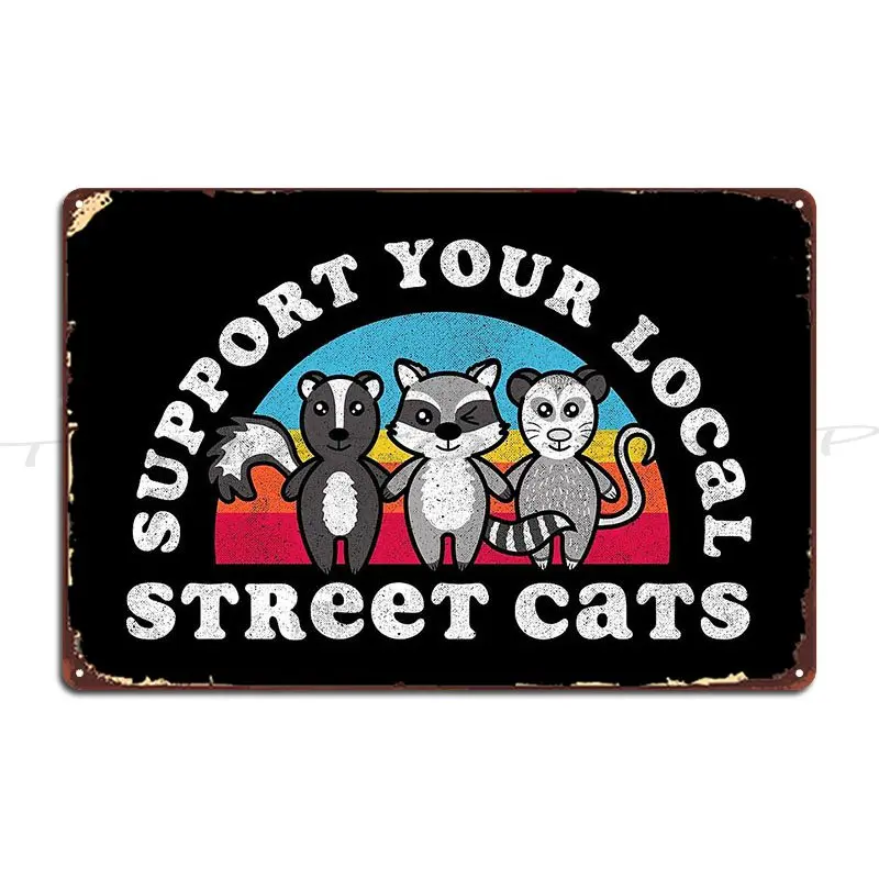 Support Your Local Street Cats Metal Sign Classic Vintage Pub Wall Decor Personalized Tin Sign Poster