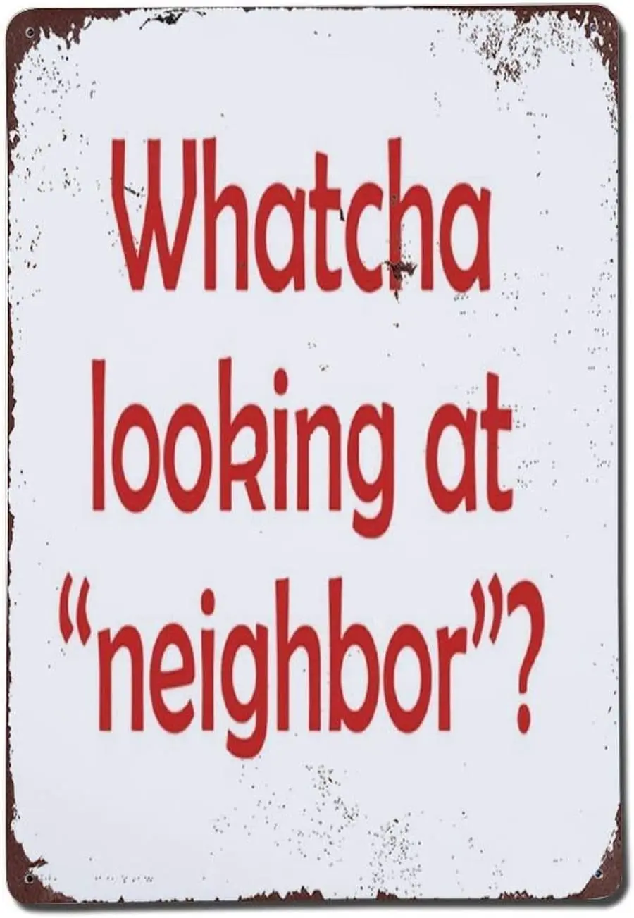 Whatcha Looking At Neighbor Bad Neighbor Nosey Garden Yard Aluminum Tin Sign Metal Wall Art Decorations Iron Painting for I sign