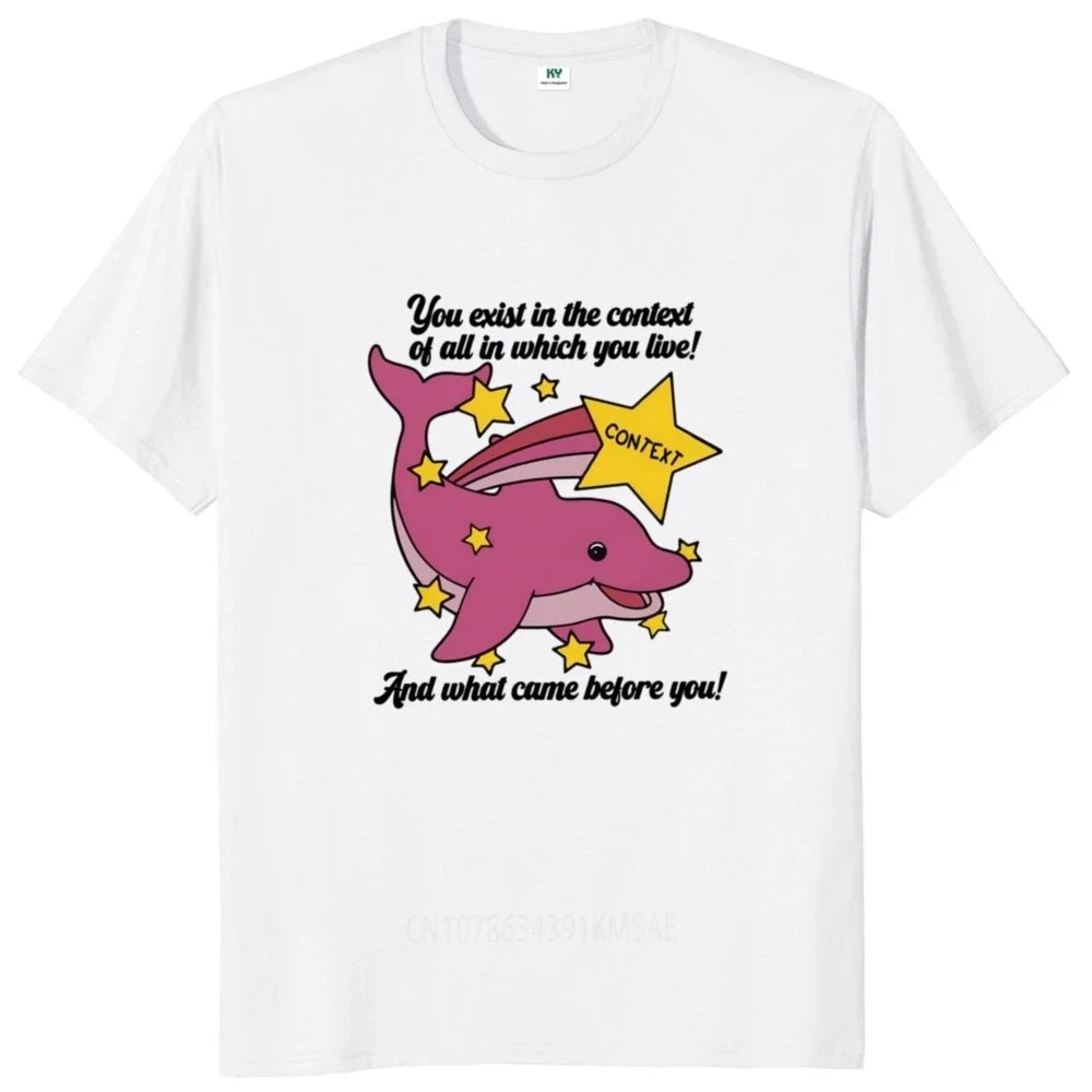 You Exist In The Context Of All In Which You Live T Shirt Funny Quoes Graphic T-shirts EU Size Summer Cotton Soft Tops