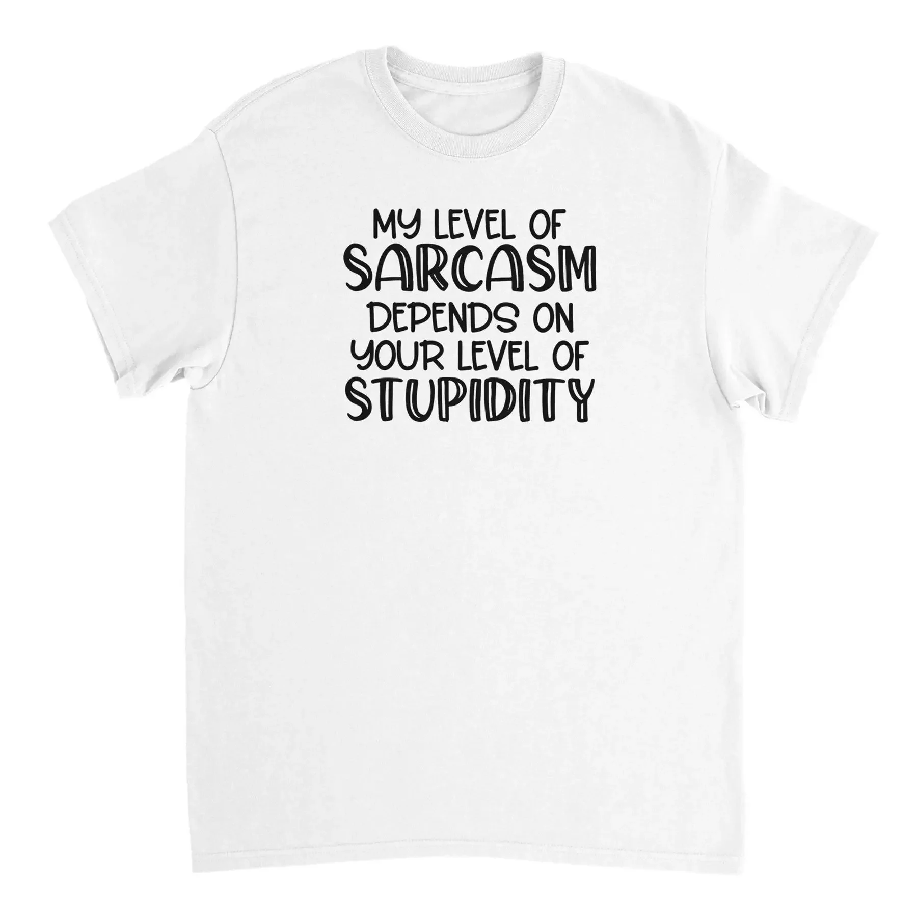 My Level of Sarcasm Depends on Your Level of Stupidity T shirt