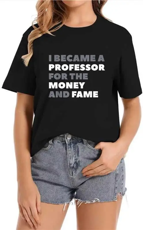 I Became a Professor for The Money and Fame Crew Neck Casual Short Sleeve Vintage Summer Graphic T-Shirt for Women