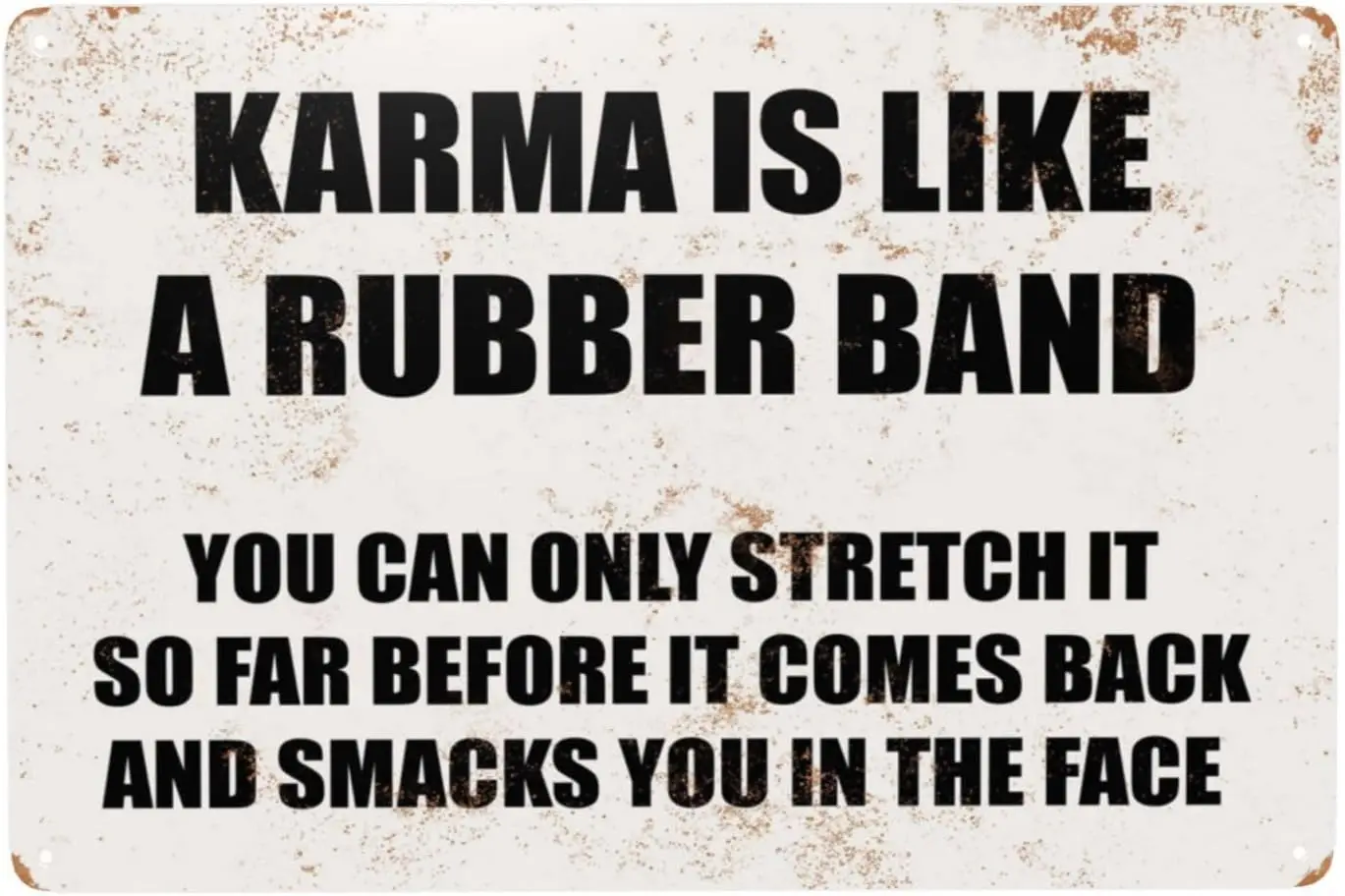 Karma Is Like A Rubber Band You Can Only Stretch It So Far Before Comes Back And Smacks In The Face Funny Tin Sign Metal, Vintag