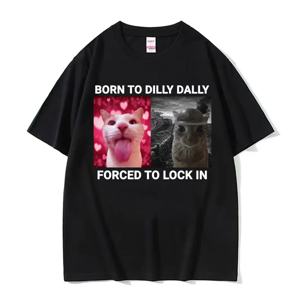 Camisetas con meme de gato divertido Born To Dilly Dally Forced To Lock in, camisetas de manga corta 100% algodón informales de moda vintage para hombres y mujeres
