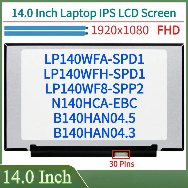 

14.0"Laptop LCD Screen LP140WFA-SPD1 LP140WFH-SPD1 LP140WF8-SPP2 N140HCA-EBC B140HAN04.5 B140HAN04.3 Display Matrix Panel 30Pins