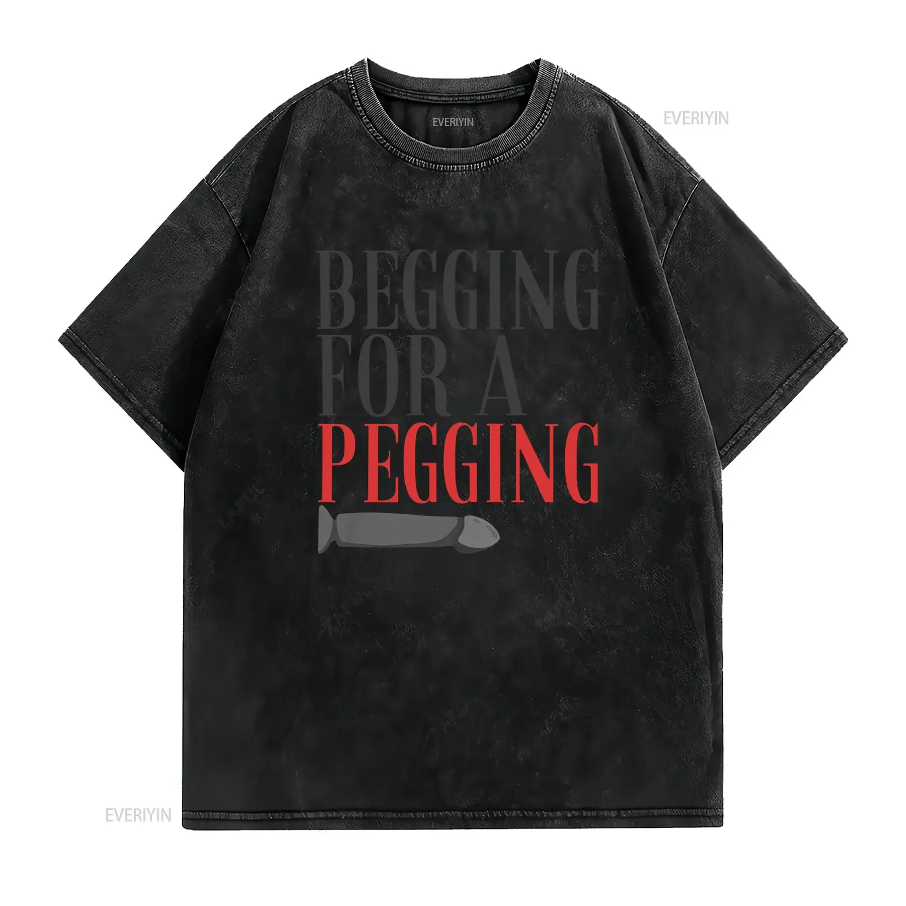 Begging For A Pegging T Shirt Funny Lad Rude Adult Humour Strap On Joke Novelty Present Friend Banter Boyfriend Girlfriend