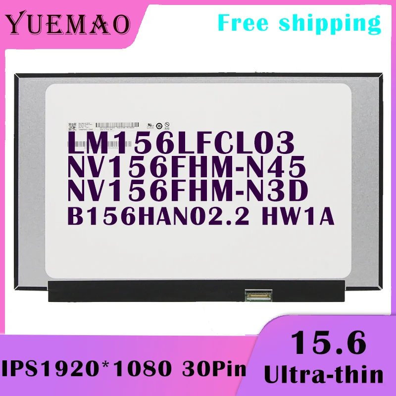 

15.6 Slim FHD Laptop LCD Screen NV156FHM-N45 NV156FHM-N3D B156HAN02.2 LM156LFCL03 IPS 1920X1080 EDP 30pin Notebook Display Panel