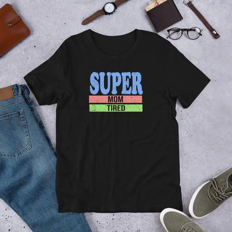 Super Mom Tired Bella Canvas T Shirt for