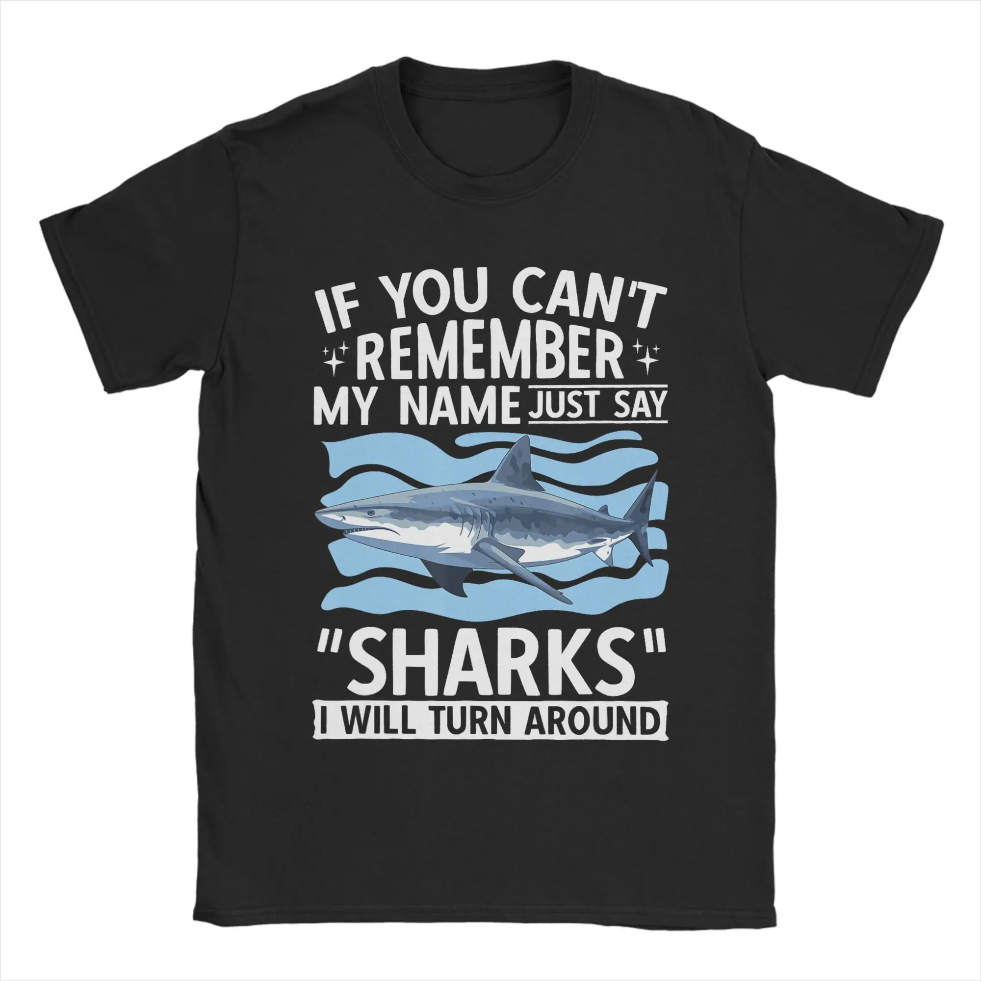 Men T-Shirts If You Can't Remember My Name Humor Pure Cotton Tee Shirt Short Sleeve Just Say Sharks  T Shirt O Neck Clothing